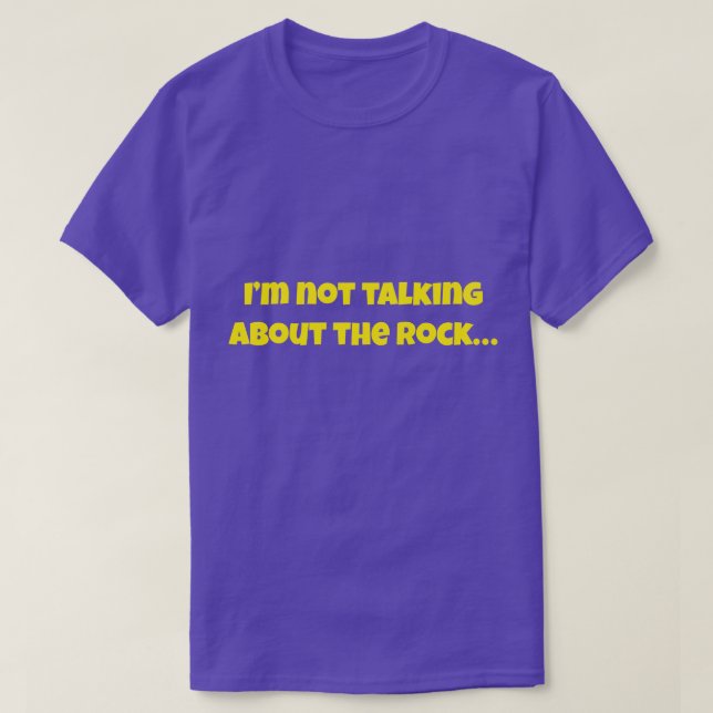 I’m Not Talking About The Rock… Funny Meme T Shirt (Design framsida)
