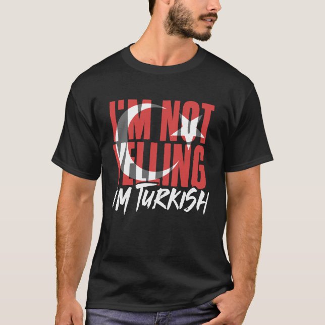 I m Not Yelling I m Turkish Istanbul Türkiye Turke T Shirt (Framsida)
