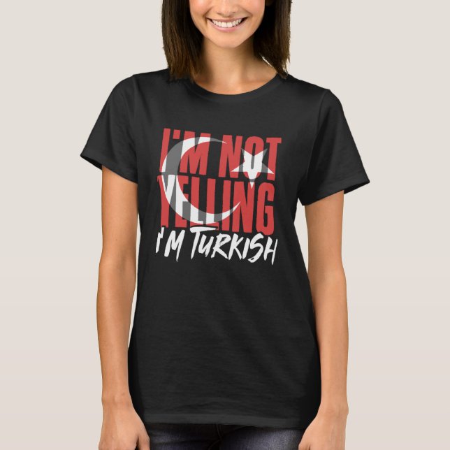 I m Not Yelling I m Turkish Istanbul Türkiye Turke T Shirt (Framsida)