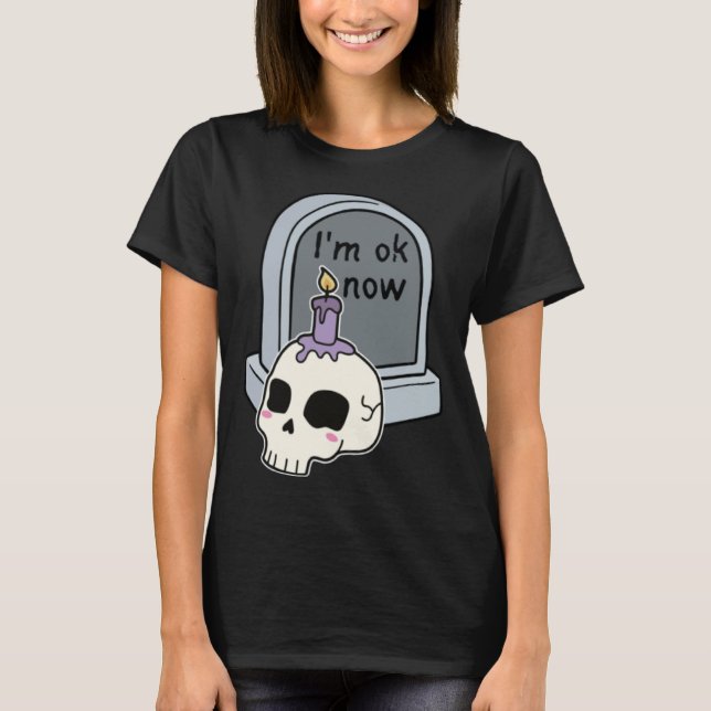 I m Okay Now Tombstone T Shirt (Framsida)