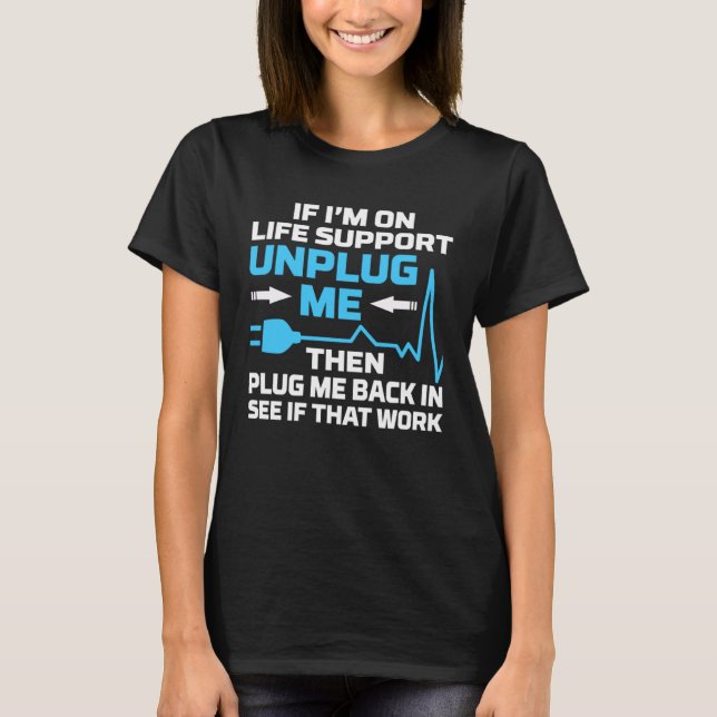 I m On Life Support Unplug Me Electrical Engineeri T Shirt (Framsida)