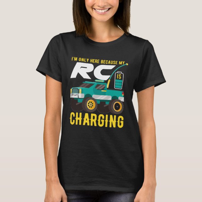 I m Only Here Because My RC Car is Charging T Shirt (Framsida)
