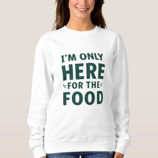 I’m Only Here for the Food Christmas T Shirt (Framsida)