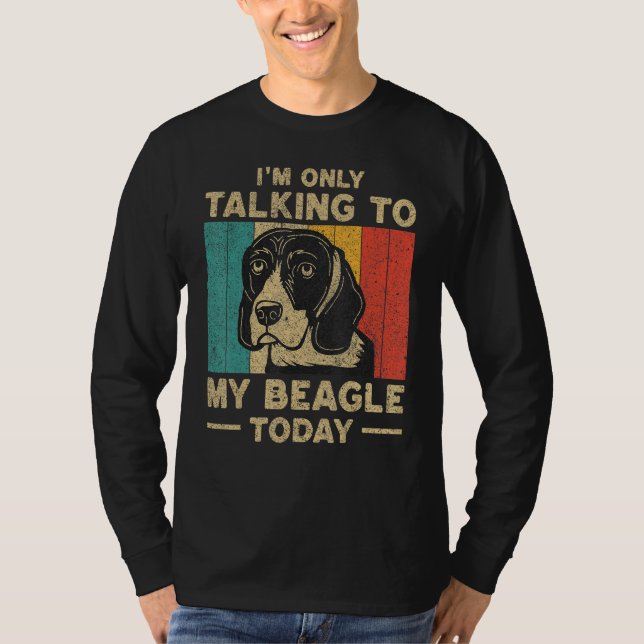 I m Only Taking To My Beagle Today Dog Owner T Shirt (Framsida)