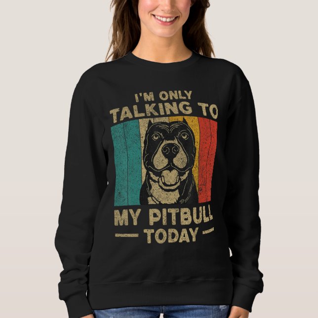 I m Only Taking To My Pitbull Today Dog Owner T Shirt (Framsida)