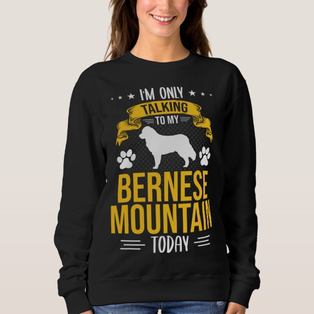 I m Only Talking To My Bernese Mountain Today Dog T Shirt (Framsida)