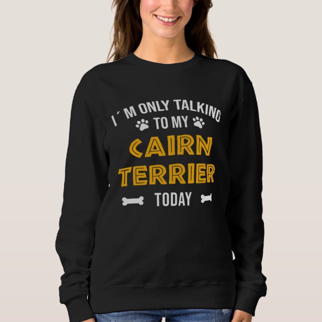 I´m Only Talking To My Cairn Terrier Today T Shirt (Framsida)