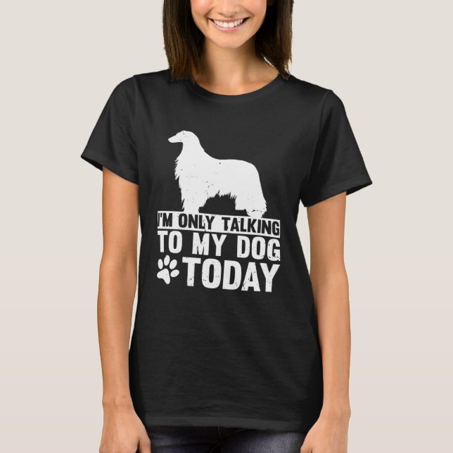 I m Only Talking to My Dog Today AFGHAN HOUND T Shirt (Framsida)