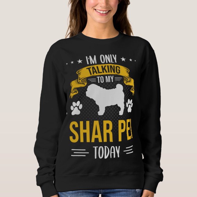 I m Only Talking To My Shar Pei Today Dog T Shirt (Framsida)