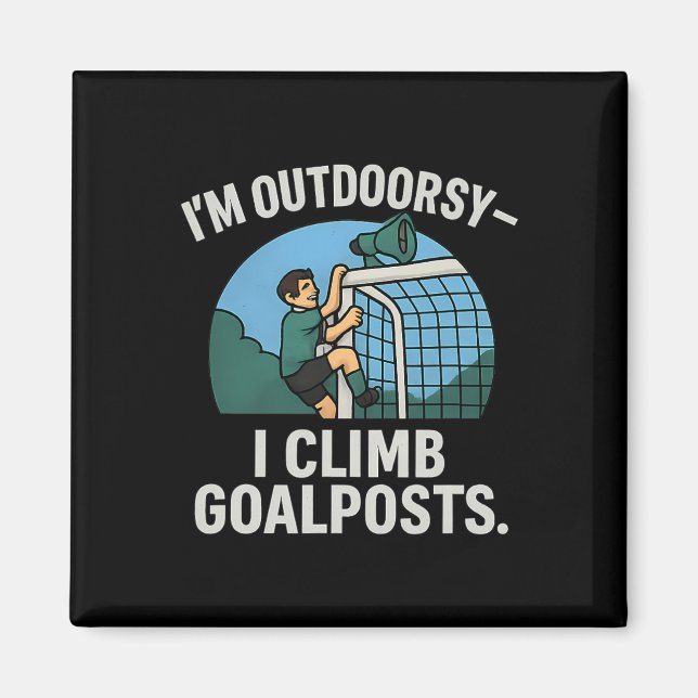 I’m Outdoorsy I Climb Goalposts Soccer Fan Novelty Magnet (Framsidan)