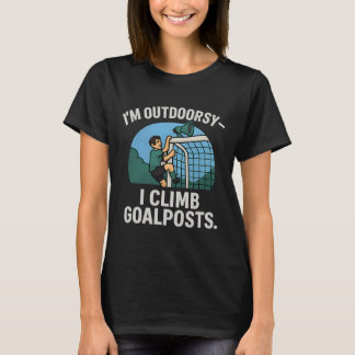 I’m Outdoorsy I Climb Goalposts Soccer Fan Novelty T Shirt