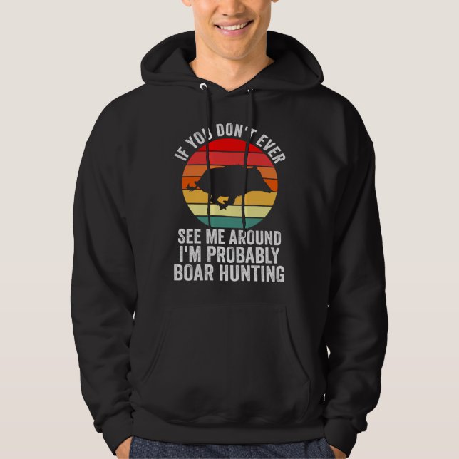 I m probably Boar Hunting Wild Boars Hoodie (Framsida)