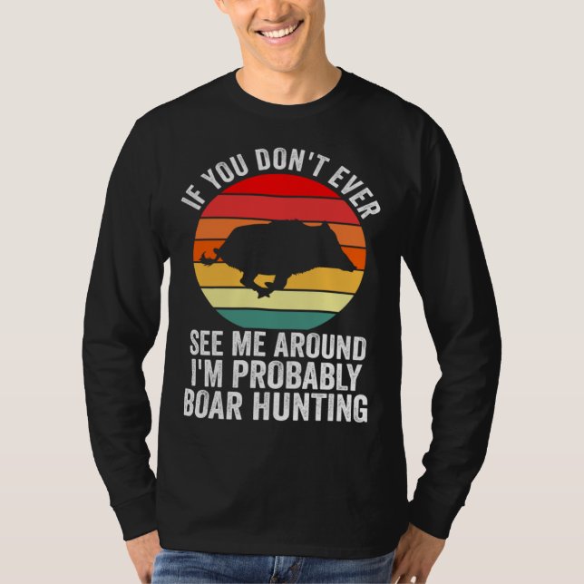 I m probably Boar Hunting Wild Boars T Shirt (Framsida)
