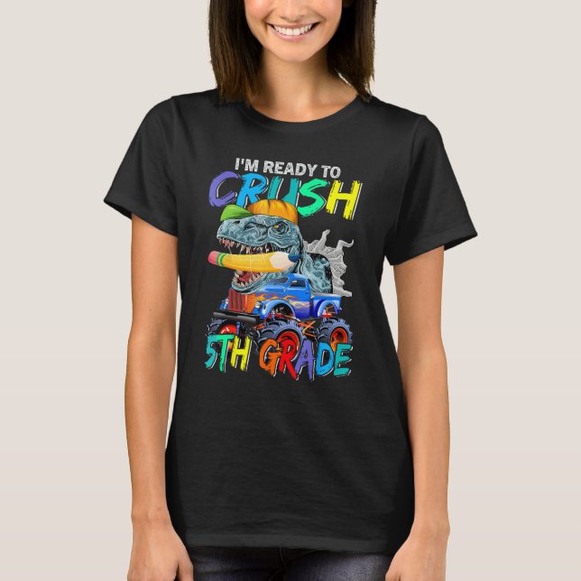I m Ready To Crush 5th Grade Monster Truck Dinosau T Shirt (Framsida)