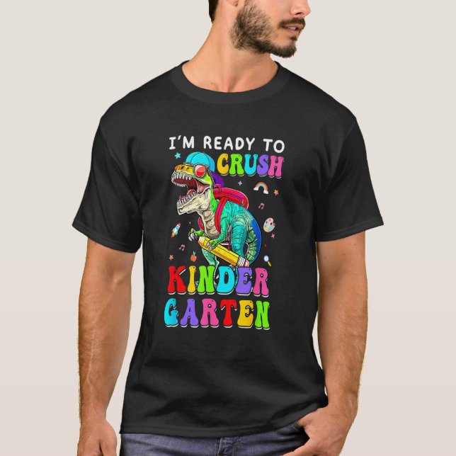 I m Ready To Crush Kindergarten Dinosaur 1st Day O T Shirt (Framsida)