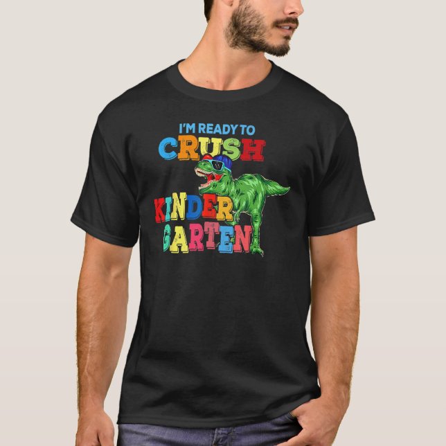 I m Ready To Crush Kindergarten Dinosaur Back To S T Shirt (Framsida)
