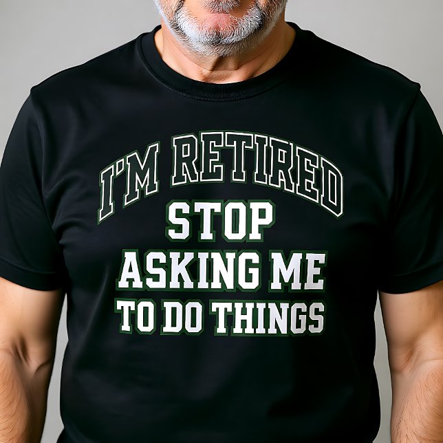 I’m Retired Stop Asking Me To Do Things Funny  T Shirt (Skapare uppladdad)