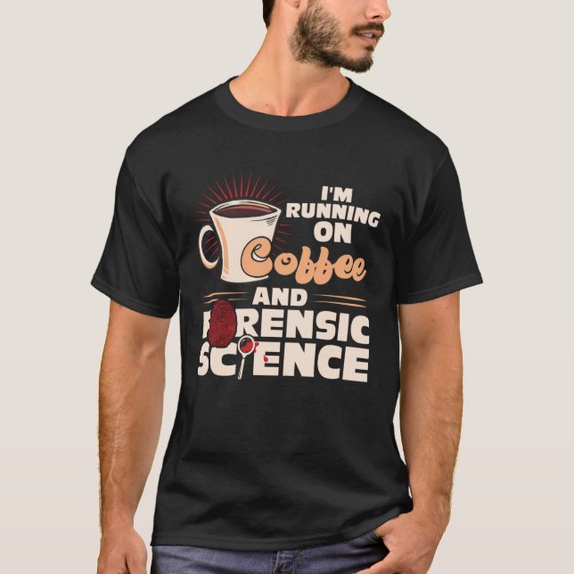 I m Running On Coffee And Forensic Science T Shirt (Framsida)