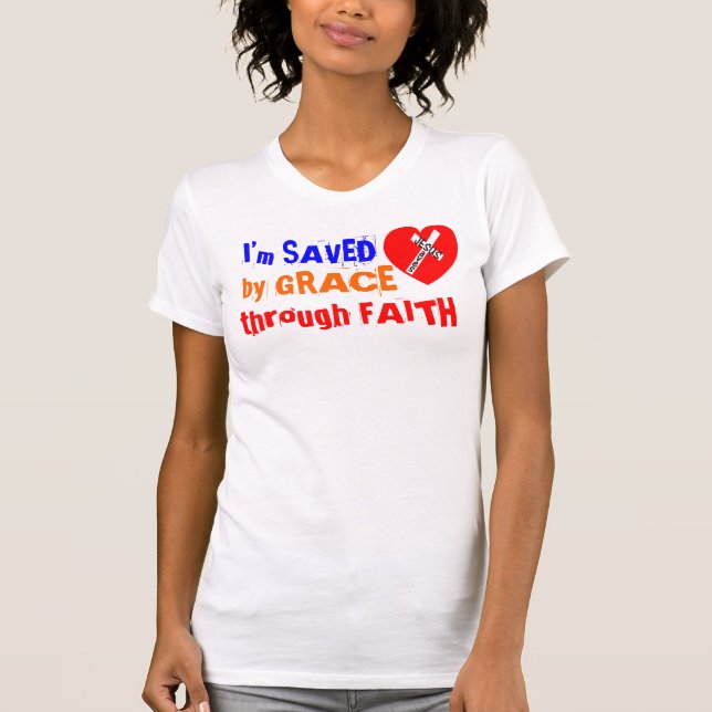 I’m SAVED by GRACE through FAITH - Jesus Saves Tee Shirt (Framsida)