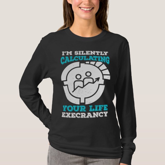 I m Silently Calculating Your Life Expectancy Stat T Shirt (Framsida)