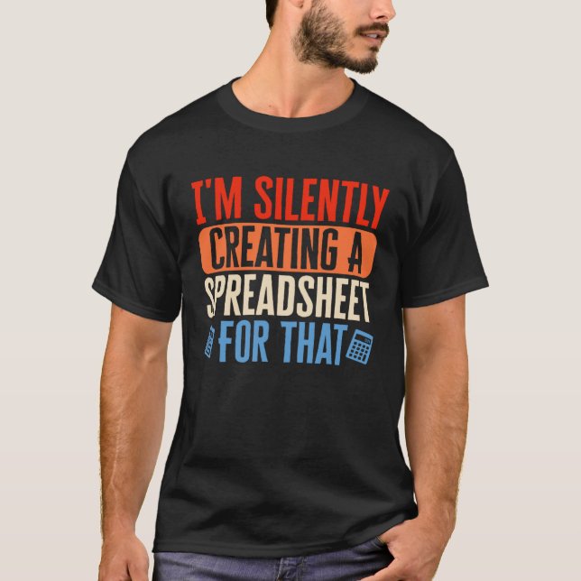 I m Silently Creating Spreadsheet Accountant CPA B T Shirt (Framsida)