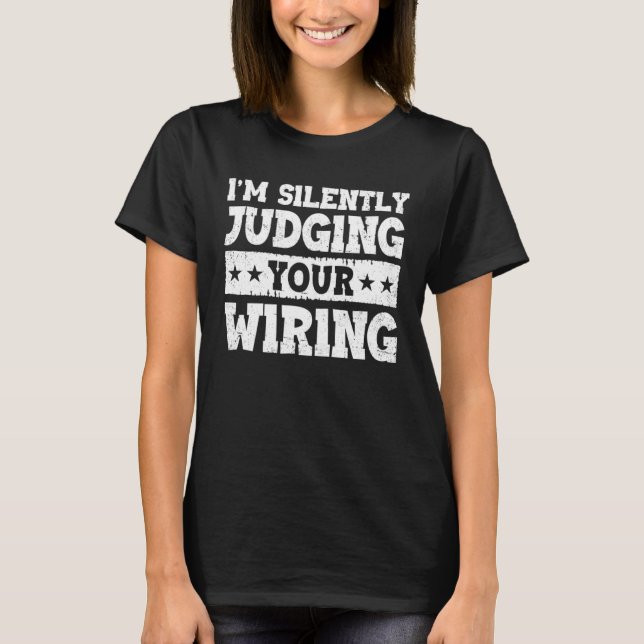 I m Silently Judging Your Wiring Electrical Engine T Shirt (Framsida)