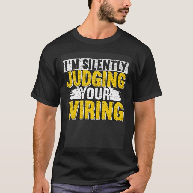 I m silently judging your wiring Lineman Circuit C T Shirt (Framsida)