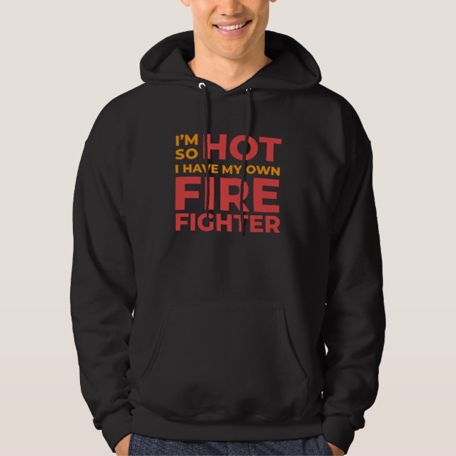 I m So Hot I Have My Own Firefighter Wife Hoodie (Framsida)