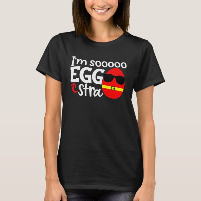 I m Soooo Eggstra  Easter Egg Hunt Quote Saying Sl T Shirt (Framsida)
