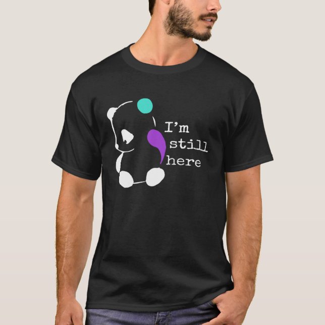 I m Still Here  Semicolon  Suicide Prevention Awar T Shirt (Framsida)