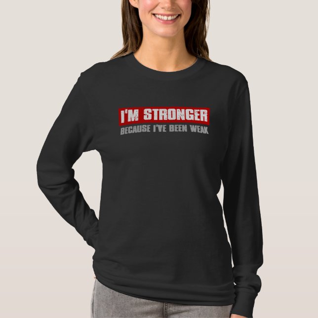 I M STRONGER BECAUSE I VE BEEN WEAK Motivating Hon T Shirt (Framsida)
