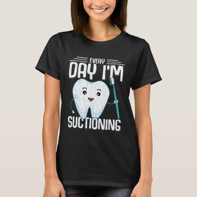 I m Suctioning  Dentist Dental Orthodontist Graphi T Shirt (Framsida)