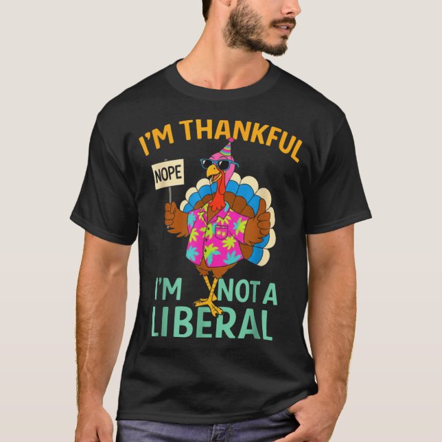 I’m Thankful I’m Not A Liberal Funny Thanksgiving  T Shirt (Framsida)