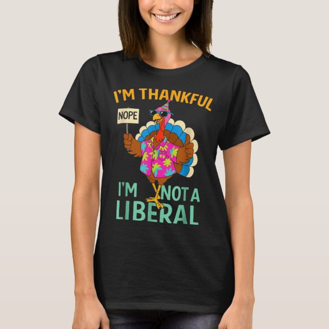 I’m Thankful I’m Not A Liberal Funny Thanksgiving  T Shirt (Framsida)