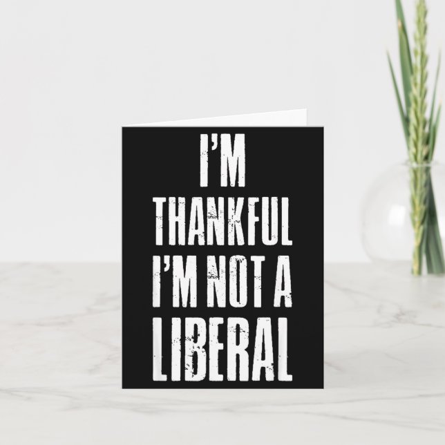 I’m Thankful I'm Not A Liberal Funny Thanksgiving  Kort (Framsida)