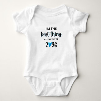 I’m The Best Thing To Come Out Of 2026 Baby Bodysu T Shirt