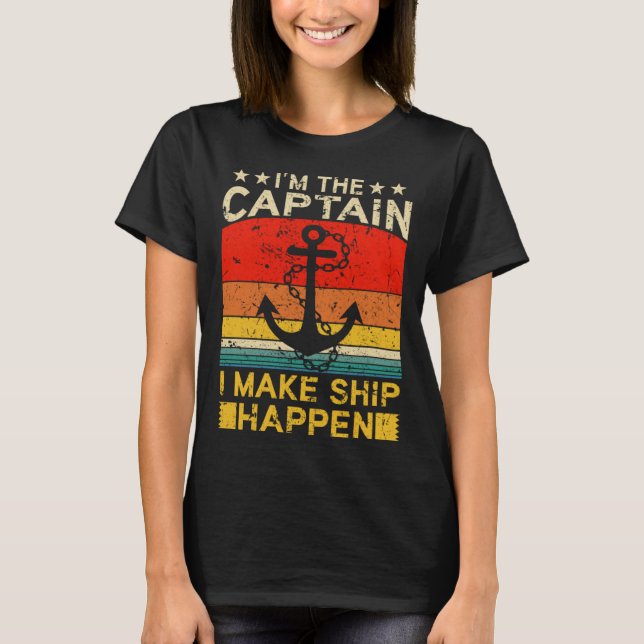 I m the Captain I make Ship happen Ship Cruise Oce T Shirt (Framsida)