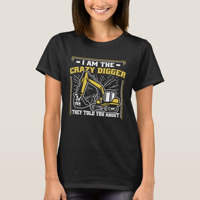 I m The Crazy Digger Backhoe Hydraulic Excavator O T Shirt (Framsida)