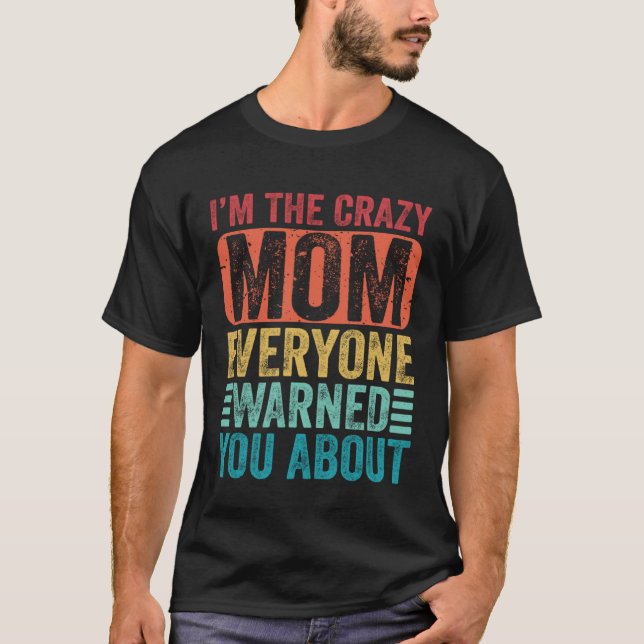 I m The Crazy Mom Everyone Warned You About Mother T Shirt (Framsida)