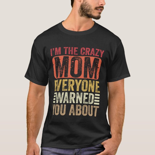 I m The Crazy Mom Everyone Warned You About Mother T Shirt (Framsida)