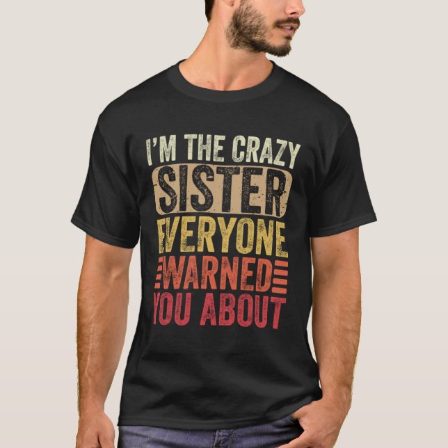 I m The Crazy Sister Everyone Warned You About Mot T Shirt (Framsida)