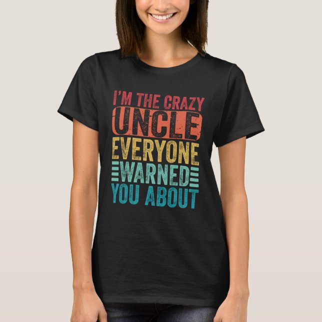 I m The Crazy Uncle Everyone Warned You About  Fat T Shirt (Framsida)