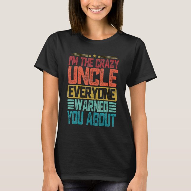 I m The Crazy Uncle Everyone Warned You About Fath T Shirt (Framsida)