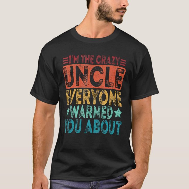I m The Crazy Uncle Everyone Warned You About Fath T Shirt (Framsida)