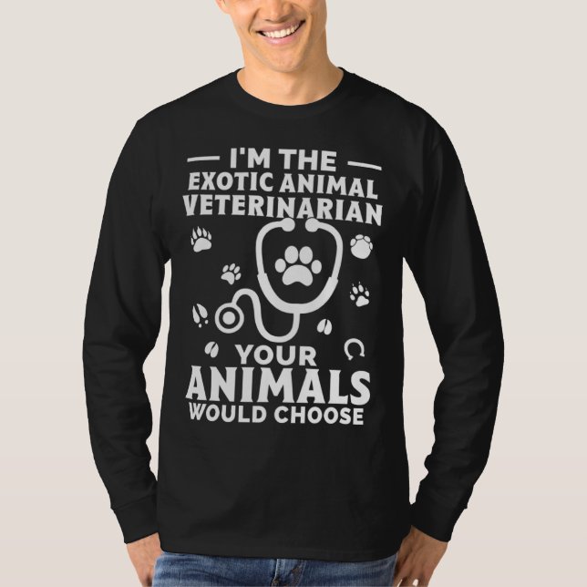 I m The Exotic Animal Veterinarian Your Animals Wo T Shirt (Framsida)