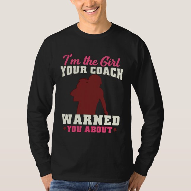 I m The Girl Your Coach Warned You About Football  T Shirt (Framsida)
