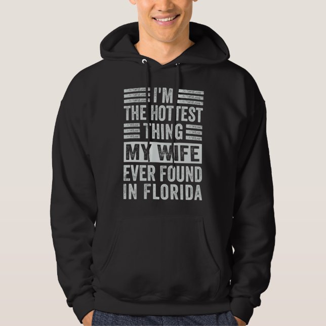 I m The Hottest Thing My Wife Ever Found In Florid Hoodie (Framsida)