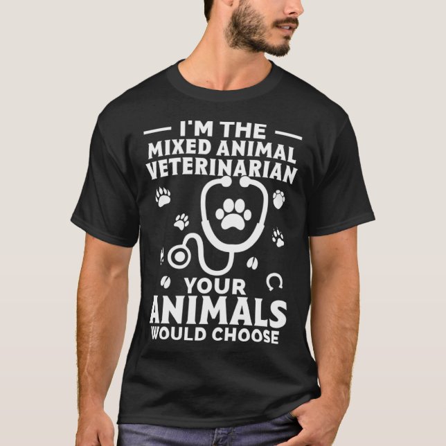 I m The Mixed Animal Veterinarian Your Animals Wou T Shirt (Framsida)