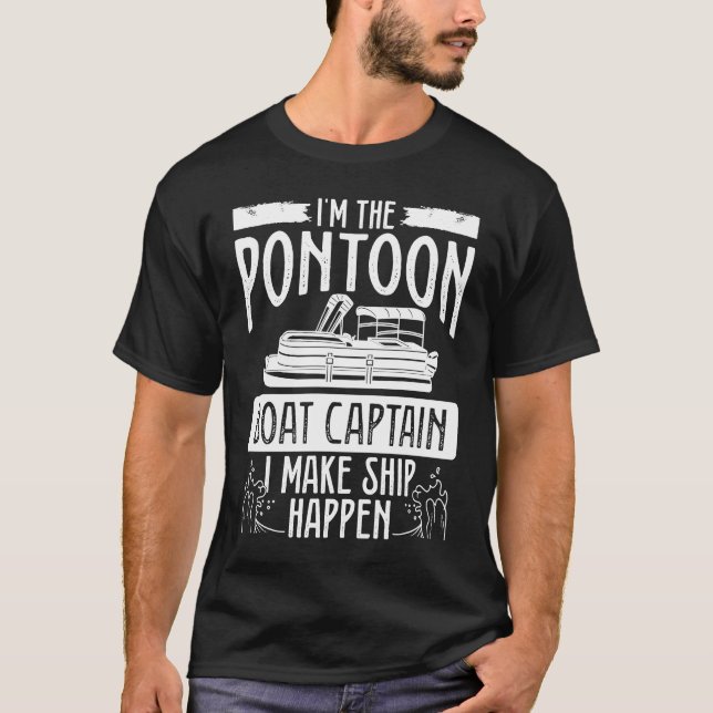 I´m The Pontoon Boat Captain I Make Ship Happen Po T Shirt (Framsida)