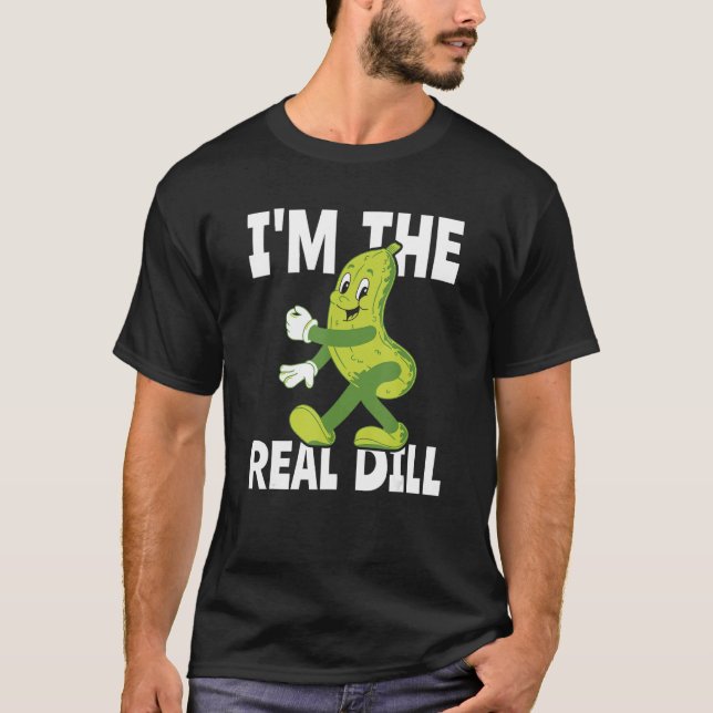 I m The Real Dill Pickle  National Pickle Day T Shirt (Framsida)